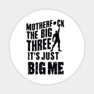 Motherf*uck The Big Three It's Just Big Me Magnet